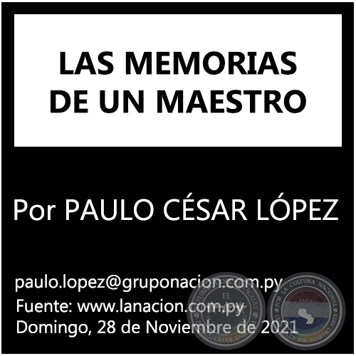 LAS MEMORIAS DE UN MAESTRO - Por PAULO CÉSAR LÓPEZ - Domingo, 28 de Noviembre de 2021